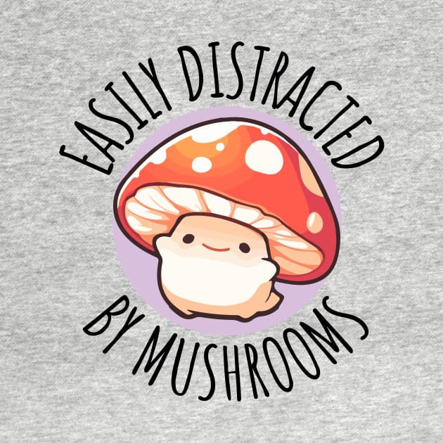 Easily Distracted By Mushrooms Cute Mushroom by DesignArchitect